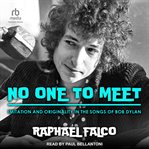 No One to Meet : Imitation and Originality in the Songs of Bob Dylan cover image