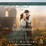 A trail so lonesome. Wagon train matches cover image
