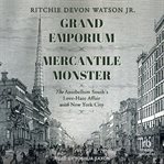 Grand Emporium, Mercantile Monster : The Antebellum South's Love-Hate Affair With New York City cover image