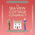 The Sea View Cottage Conspiracy : A 1920s Lady Jane & Mrs Forbes Mystery. Lady Jane and Mrs Forbes Mystery cover image