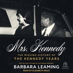 Mrs. Kennedy : The Missing History of the Kennedy Years cover image
