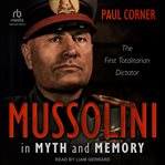 Mussolini in Myth and Memory : The First Totalitarian Dictator cover image
