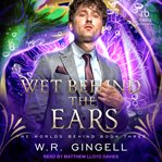 Wet Behind the Ears : Worlds Behind cover image