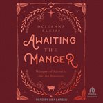 Awaiting the manger : whispers of advent in the Old Testament cover image