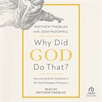 Why Did God Do That? : Discovering God's Goodness in the Hard Passages of Scripture cover image