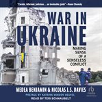 War in Ukraine : Making Sense of a Senseless Conflict cover image