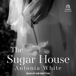 The Sugar House : Clara Batchelor Trilogy cover image