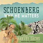 Schoenberg : Why He Matters cover image