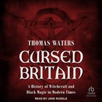 Cursed Britain : A History of Witchcraft and Black Magic in Modern Times cover image