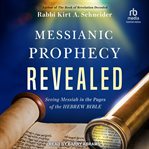 Messianic prophecy revealed : seeing Messiah in the pages of the Hebrew Bible cover image