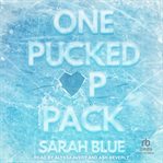 One Pucked Up Pack : Pucked Up Omegaverse cover image
