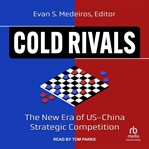 Cold Rivals : The New Era of US-China Strategic Competition cover image
