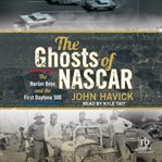The Ghosts of NASCAR : The Harlan Boys and the First Daytona 500 cover image