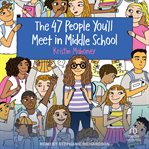 The 47 People You'll Meet in Middle School cover image