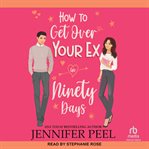 How to Get Over Your Ex in Ninety Days cover image