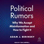 Political Rumors : Why We Accept Misinformation and How to Fight It cover image