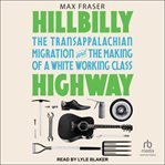 Hillbilly Highway : The Transappalachian Migration and the Making of a White Working Class cover image