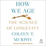 How We Age : The Science of Longevity cover image