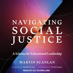 Navigating Social Justice : A Schema for Educational Leadership cover image