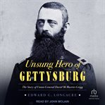 Unsung Hero of Gettysburg : The Story of Union General David McMurtrie Gregg cover image
