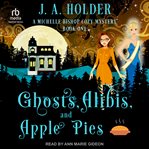 Ghosts, Alibis, and Apple Pies : Michelle Bishop Paranormal Cozy Mysteries cover image