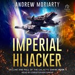Imperial Hijacker : Decline and Fall of the Galactic Empire cover image