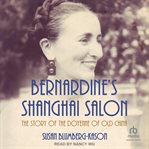 Bernardine's Shanghai Salon : The Story of the Doyenne of Old China cover image
