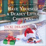 Have Yourself a Deadly Little Christmas : Year-Round Christmas Mystery cover image