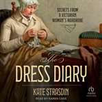 The Dress Diary : Secrets from a Victorian Woman's Wardrobe cover image