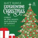 Experiencing Christmas : Christ in the Sights and Sounds of Advent cover image