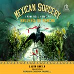Mexican Sorcery : A Practical Guide to Brujeria de Rancho cover image