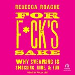 For F**k's Sake : Why Swearing is Shocking, Rude, and Fun cover image