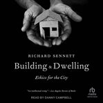 Building and Dwelling : Ethics for the City cover image