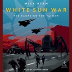 White Sun War : The Campaign for Taiwan cover image