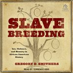 Slave Breeding : Sex, Violence, and Memory in African American History cover image