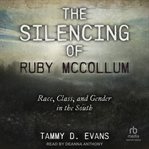 The Silencing of Ruby McCollum : Race, Class, and Gender in the South cover image