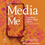 The Media and Me : A Guide to Critical Media Literacy for Young People cover image