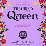 Troubled Queen : Marwood Family Tudor Saga cover image