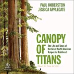 Canopy of Titans : The Life and Times of the Great North American Temperate Rainforest cover image