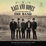 Rags and Bones : An Exploration of The Band cover image
