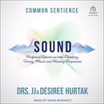 Sound : Profound Experiences with Chanting, Toning, Music, and Healing Frequencies cover image