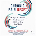 Chronic Pain Reset : 30 Days of Activities, Practices, and Skills to Help You Thrive cover image