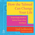 How the Talmud Can Change Your Life : Surprisingly Modern Advice From a Very Old Book cover image