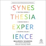 The Synesthesia Experience : Tasting Words, Seeing Music, and Hearing Color cover image