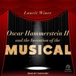 Oscar Hammerstein II and the Invention of the Musical cover image