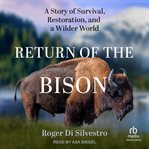 Return of the Bison : A Story of Survival, Restoration, and a Wilder World cover image