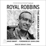 Royal Robbins : The American Climber cover image