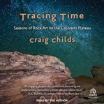 Tracing Time : Seasons of Rock Art on the Colorado Plateau cover image