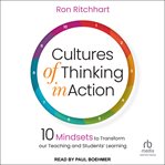 Cultures of Thinking in Action : 10 Mindsets to Transform Our Teaching and Students Learning cover image