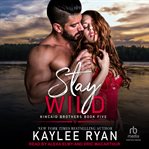 Stay Wild : Kincaid Brothers cover image